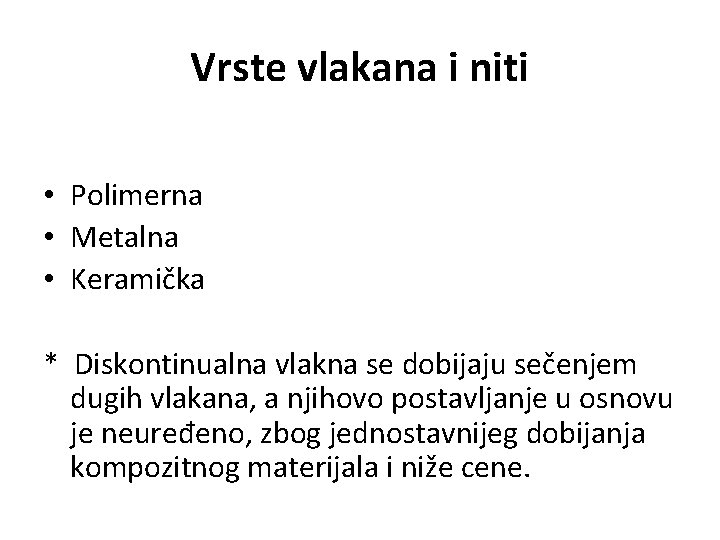 Vrste vlakana i niti • Polimerna • Metalna • Keramička * Diskontinualna vlakna se