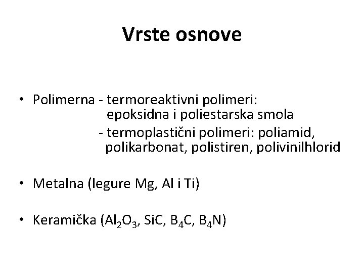 Vrste osnove • Polimerna - termoreaktivni polimeri: epoksidna i poliestarska smola - termoplastični polimeri: