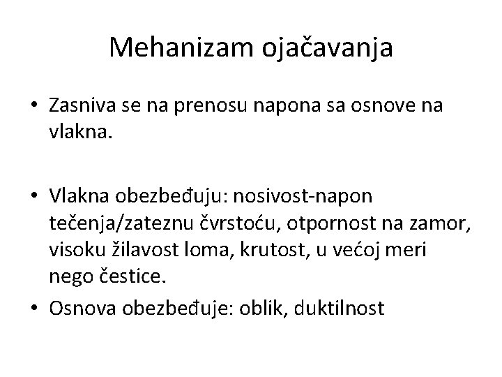 Mehanizam ojačavanja • Zasniva se na prenosu napona sa osnove na vlakna. • Vlakna