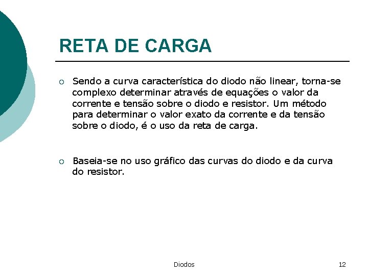 RETA DE CARGA ¡ Sendo a curva característica do diodo não linear, torna-se complexo