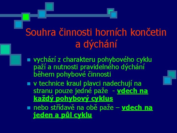 Souhra činnosti horních končetin a dýchání n n n vychází z charakteru pohybového cyklu