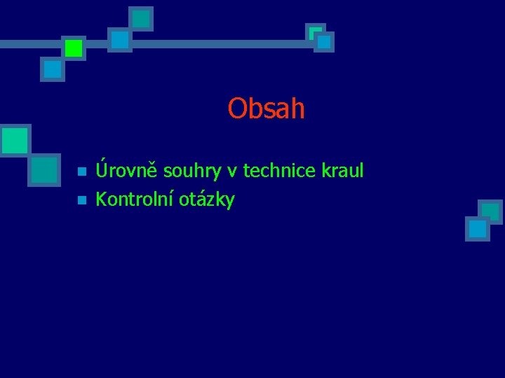 Obsah n n Úrovně souhry v technice kraul Kontrolní otázky 