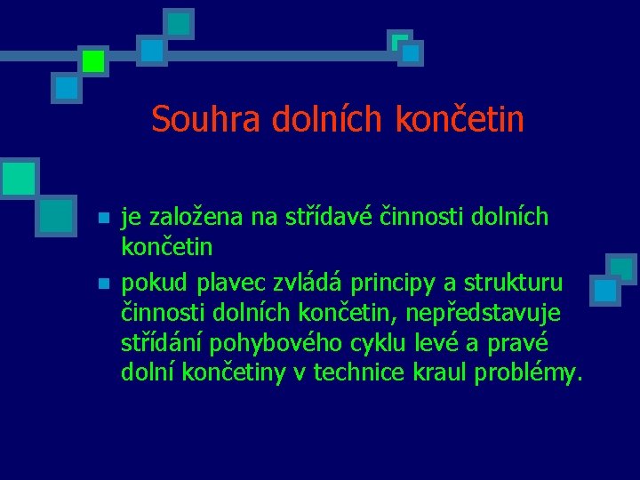 Souhra dolních končetin n n je založena na střídavé činnosti dolních končetin pokud plavec