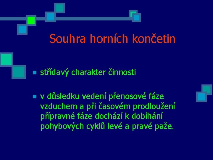 Souhra horních končetin n střídavý charakter činnosti n v důsledku vedení přenosové fáze vzduchem