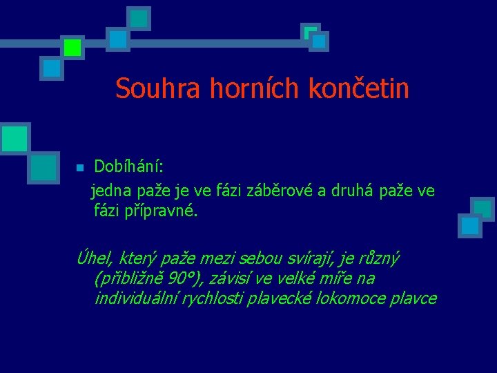 Souhra horních končetin n Dobíhání: jedna paže je ve fázi záběrové a druhá paže