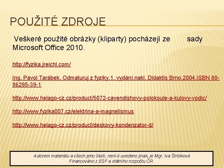 POUŽITÉ ZDROJE Veškeré použité obrázky (kliparty) pocházejí ze Microsoft Office 2010. sady http: //fyzika.