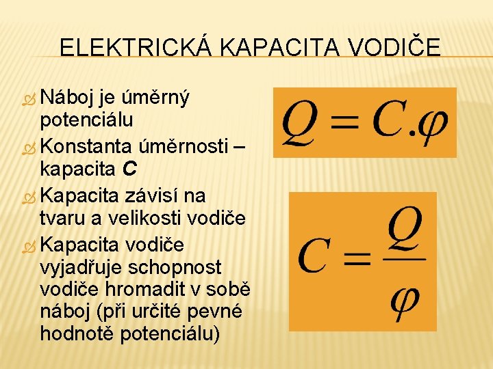 ELEKTRICKÁ KAPACITA VODIČE Náboj je úměrný potenciálu Konstanta úměrnosti – kapacita C Kapacita závisí