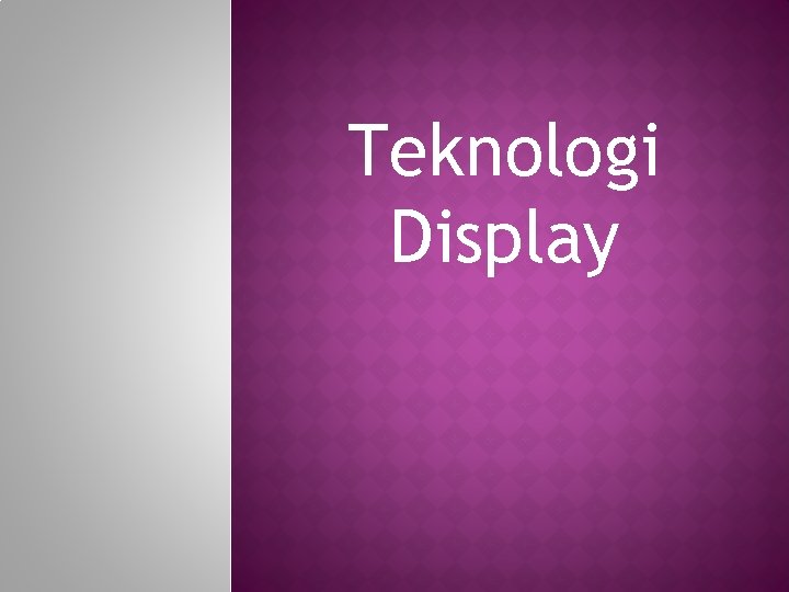 Teknologi Display Teknologi Display