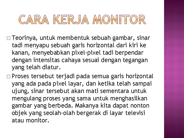 � Teorinya, untuk membentuk sebuah gambar, sinar tadi menyapu sebuah garis horizontal dari kiri � Teorinya, untuk membentuk sebuah gambar, sinar tadi menyapu sebuah garis horizontal dari kiri