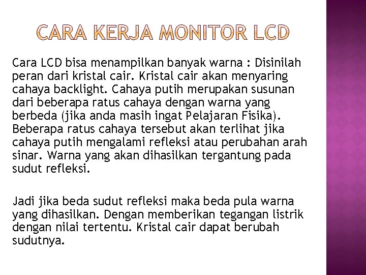 Cara LCD bisa menampilkan banyak warna : Disinilah peran dari kristal cair. Kristal cair Cara LCD bisa menampilkan banyak warna : Disinilah peran dari kristal cair. Kristal cair