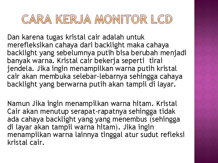 Dan karena tugas kristal cair adalah untuk merefleksikan cahaya dari backlight maka cahaya backlight Dan karena tugas kristal cair adalah untuk merefleksikan cahaya dari backlight maka cahaya backlight