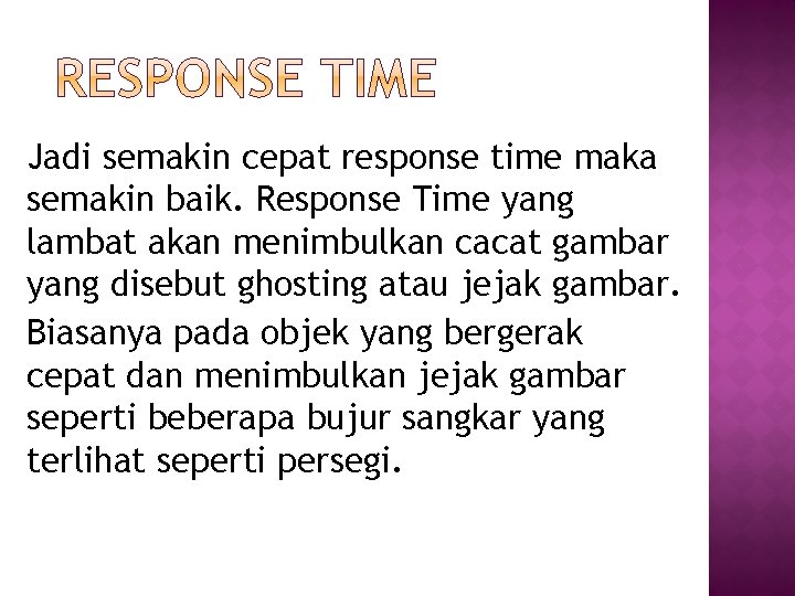 Jadi semakin cepat response time maka semakin baik. Response Time yang lambat akan menimbulkan Jadi semakin cepat response time maka semakin baik. Response Time yang lambat akan menimbulkan