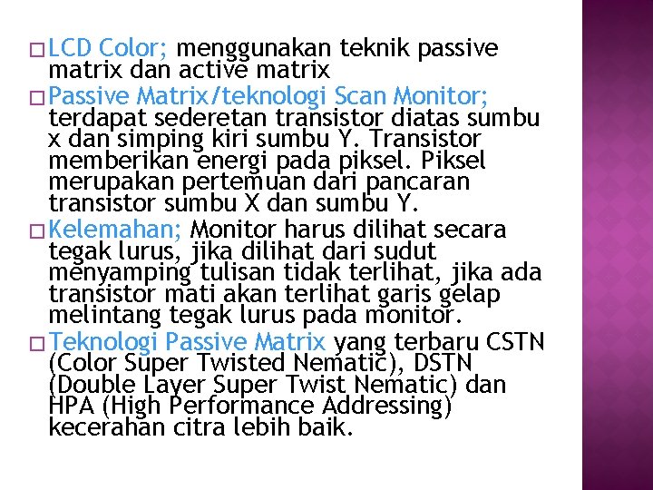 � LCD Color; menggunakan teknik passive matrix dan active matrix � Passive Matrix/teknologi Scan � LCD Color; menggunakan teknik passive matrix dan active matrix � Passive Matrix/teknologi Scan