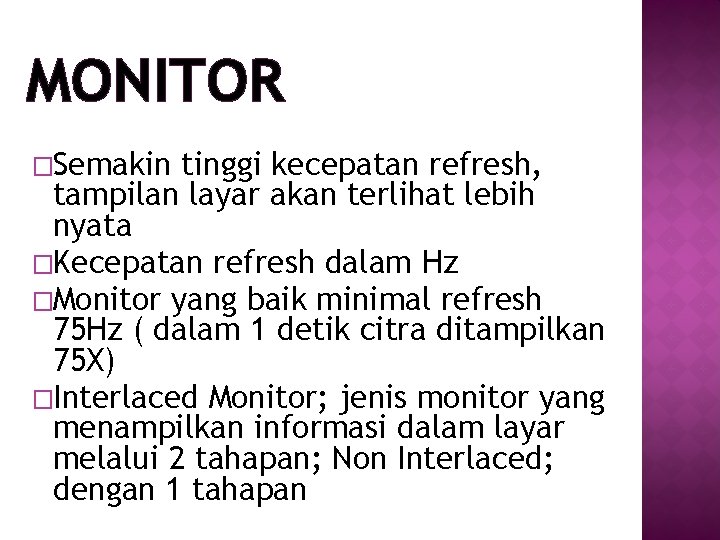 MONITOR �Semakin tinggi kecepatan refresh, tampilan layar akan terlihat lebih nyata �Kecepatan refresh dalam MONITOR �Semakin tinggi kecepatan refresh, tampilan layar akan terlihat lebih nyata �Kecepatan refresh dalam