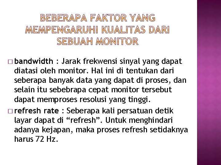 � bandwidth : Jarak frekwensi sinyal yang dapat diatasi oleh monitor. Hal ini di � bandwidth : Jarak frekwensi sinyal yang dapat diatasi oleh monitor. Hal ini di