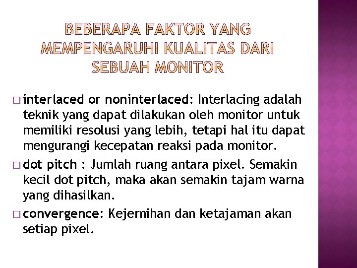 � interlaced or noninterlaced: Interlacing adalah teknik yang dapat dilakukan oleh monitor untuk memiliki � interlaced or noninterlaced: Interlacing adalah teknik yang dapat dilakukan oleh monitor untuk memiliki