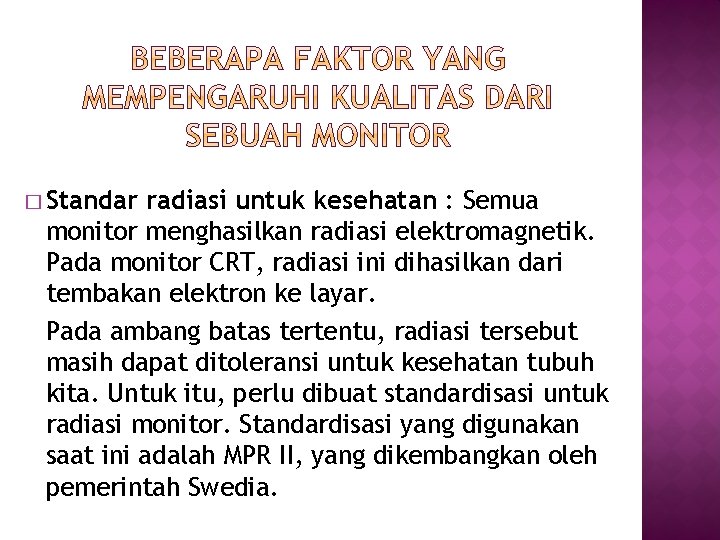 � Standar radiasi untuk kesehatan : Semua monitor menghasilkan radiasi elektromagnetik. Pada monitor CRT, � Standar radiasi untuk kesehatan : Semua monitor menghasilkan radiasi elektromagnetik. Pada monitor CRT,