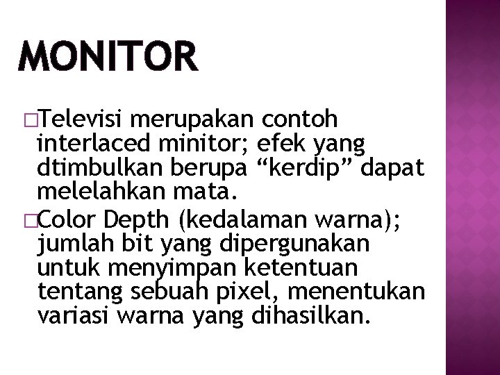 MONITOR �Televisi merupakan contoh interlaced minitor; efek yang dtimbulkan berupa “kerdip” dapat melelahkan mata. MONITOR �Televisi merupakan contoh interlaced minitor; efek yang dtimbulkan berupa “kerdip” dapat melelahkan mata.