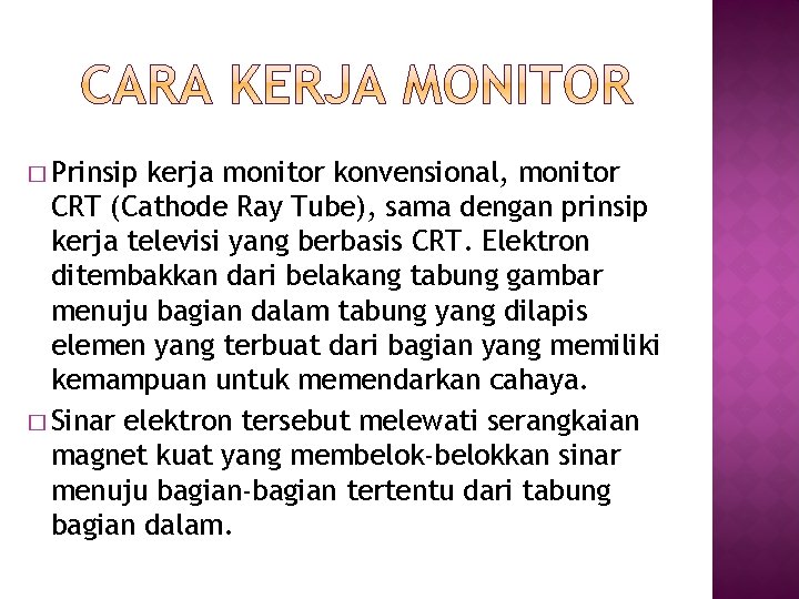 � Prinsip kerja monitor konvensional, monitor CRT (Cathode Ray Tube), sama dengan prinsip kerja � Prinsip kerja monitor konvensional, monitor CRT (Cathode Ray Tube), sama dengan prinsip kerja