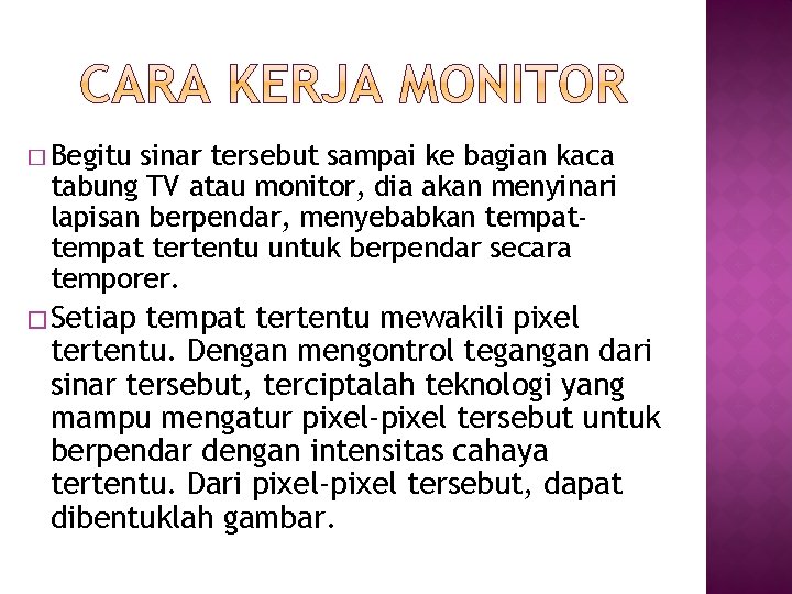 � Begitu sinar tersebut sampai ke bagian kaca tabung TV atau monitor, dia akan � Begitu sinar tersebut sampai ke bagian kaca tabung TV atau monitor, dia akan