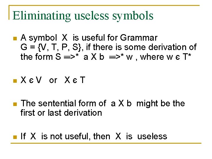 Eliminating useless symbols n A symbol X is useful for Grammar G = {V,