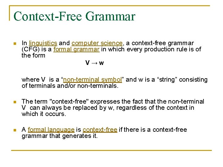 Context-Free Grammar n In linguistics and computer science, a context-free grammar (CFG) is a