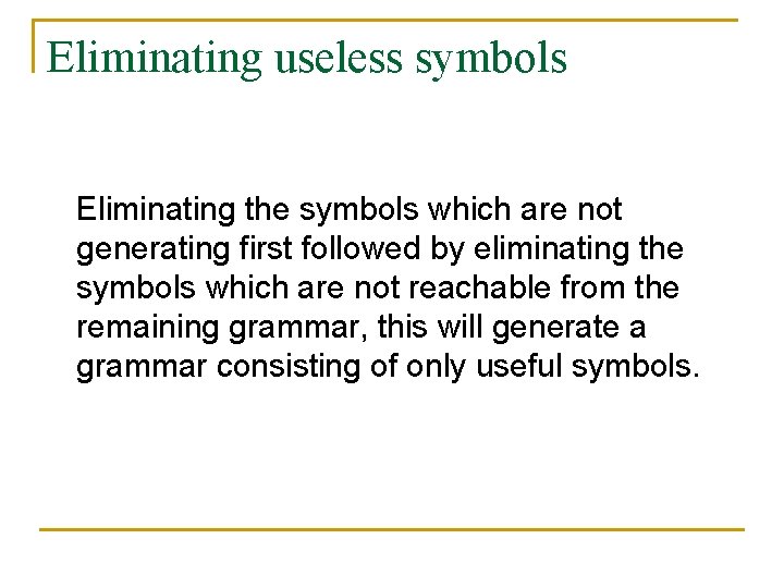 Eliminating useless symbols Eliminating the symbols which are not generating first followed by eliminating