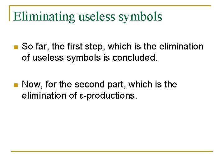 Eliminating useless symbols n So far, the first step, which is the elimination of