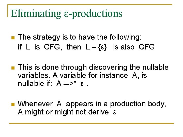 Eliminating ε-productions n The strategy is to have the following: if L is CFG,