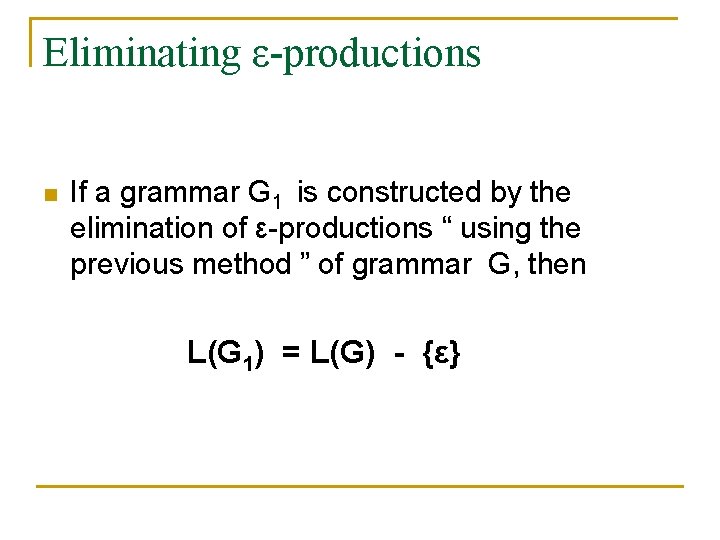 Eliminating ε-productions n If a grammar G 1 is constructed by the elimination of