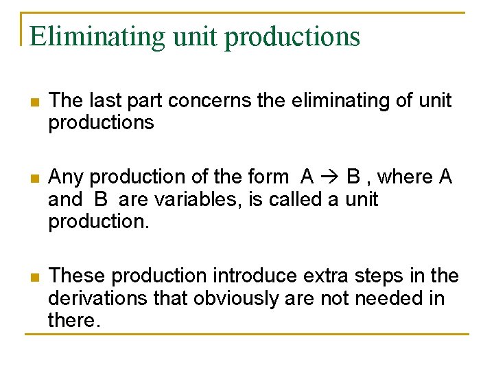 Eliminating unit productions n The last part concerns the eliminating of unit productions n