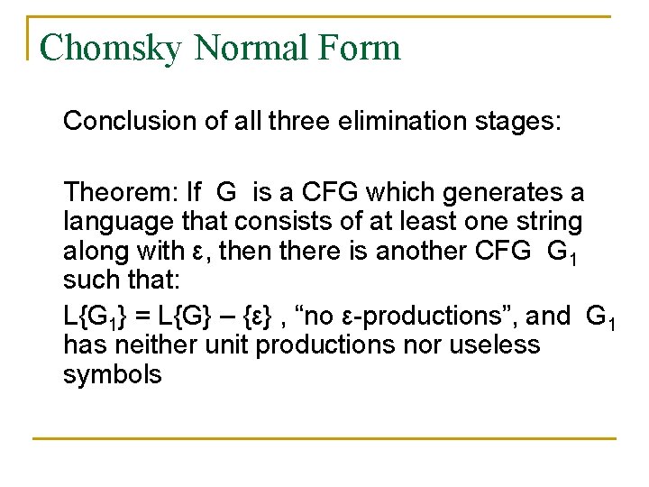 Chomsky Normal Form Conclusion of all three elimination stages: Theorem: If G is a