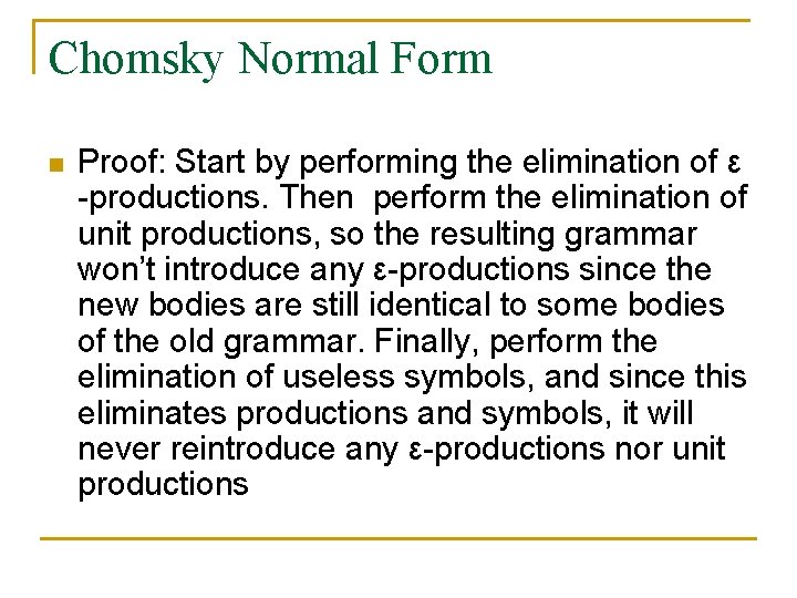 Chomsky Normal Form n Proof: Start by performing the elimination of ε -productions. Then