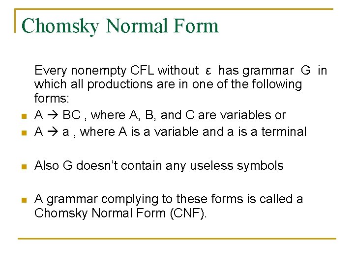 Chomsky Normal Form n Every nonempty CFL without ε has grammar G in which