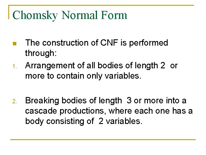 Chomsky Normal Form n 1. 2. The construction of CNF is performed through: Arrangement