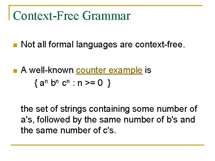 Context-Free Grammar n Not all formal languages are context-free. n A well-known counter example