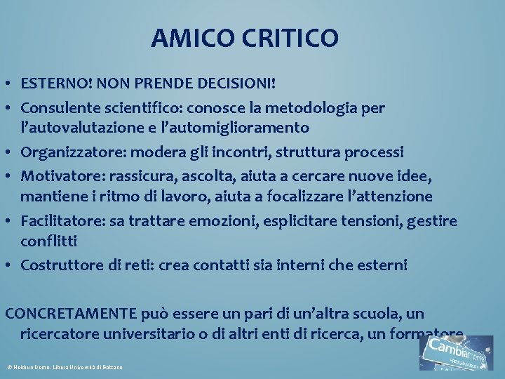 AMICO CRITICO • ESTERNO! NON PRENDE DECISIONI! • Consulente scientifico: conosce la metodologia per