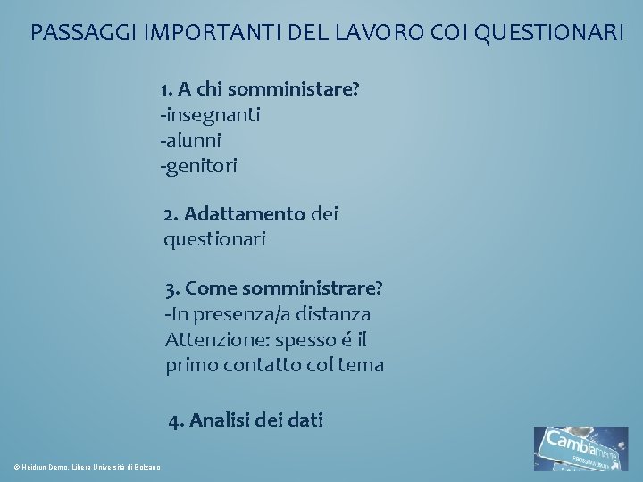 PASSAGGI IMPORTANTI DEL LAVORO COI QUESTIONARI 1. A chi somministare? -insegnanti -alunni -genitori 2.