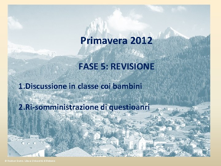 Primavera 2012 FASE 5: REVISIONE 1. Discussione in classe coi bambini 2. Ri-somministrazione di