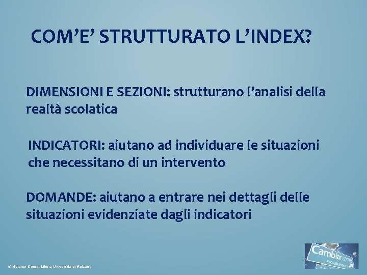 COM’E’ STRUTTURATO L’INDEX? DIMENSIONI E SEZIONI: strutturano l’analisi della realtà scolatica INDICATORI: aiutano ad