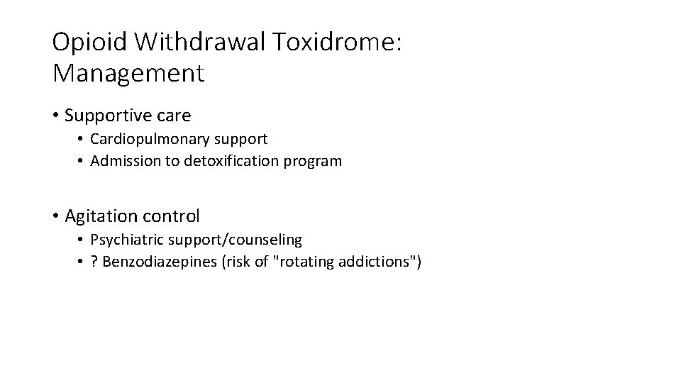 Opioid Withdrawal Toxidrome: Management • Supportive care • Cardiopulmonary support • Admission to detoxification