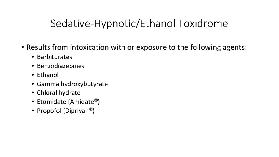 Sedative-Hypnotic/Ethanol Toxidrome • Results from intoxication with or exposure to the following agents: •