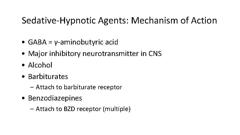 Sedative-Hypnotic Agents: Mechanism of Action • • GABA = γ-aminobutyric acid Major inhibitory neurotransmitter