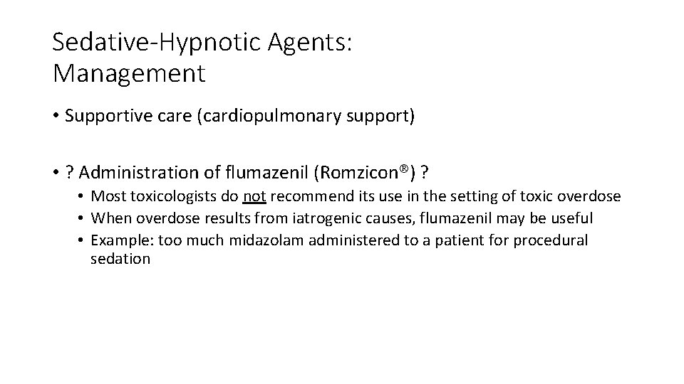 Sedative-Hypnotic Agents: Management • Supportive care (cardiopulmonary support) • ? Administration of flumazenil (Romzicon