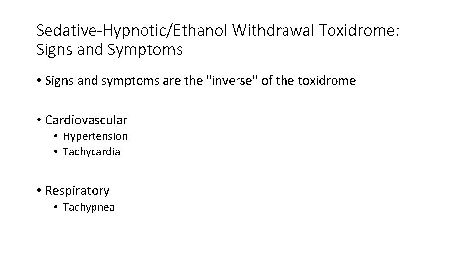 Sedative-Hypnotic/Ethanol Withdrawal Toxidrome: Signs and Symptoms • Signs and symptoms are the "inverse" of