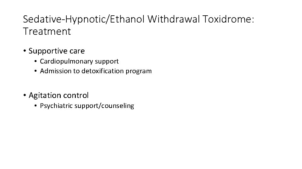 Sedative-Hypnotic/Ethanol Withdrawal Toxidrome: Treatment • Supportive care • Cardiopulmonary support • Admission to detoxification