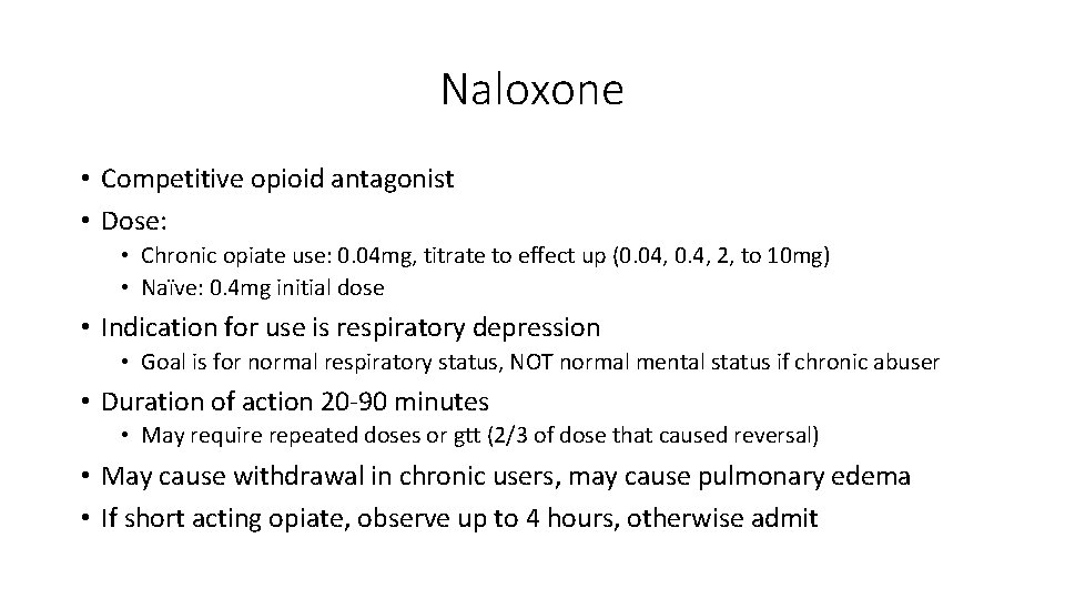 Naloxone • Competitive opioid antagonist • Dose: • Chronic opiate use: 0. 04 mg,