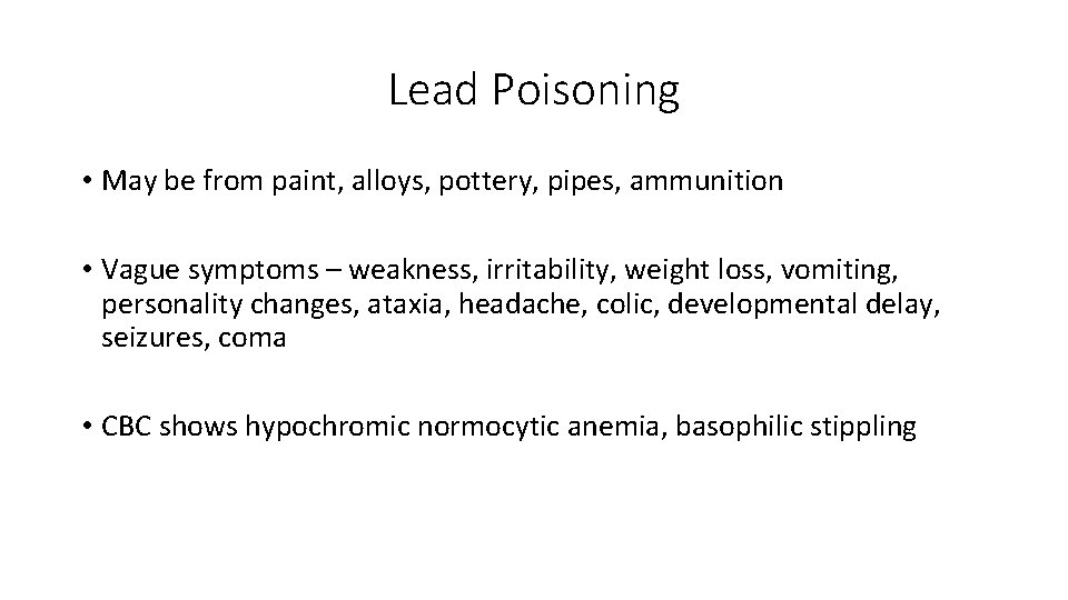 Lead Poisoning • May be from paint, alloys, pottery, pipes, ammunition • Vague symptoms