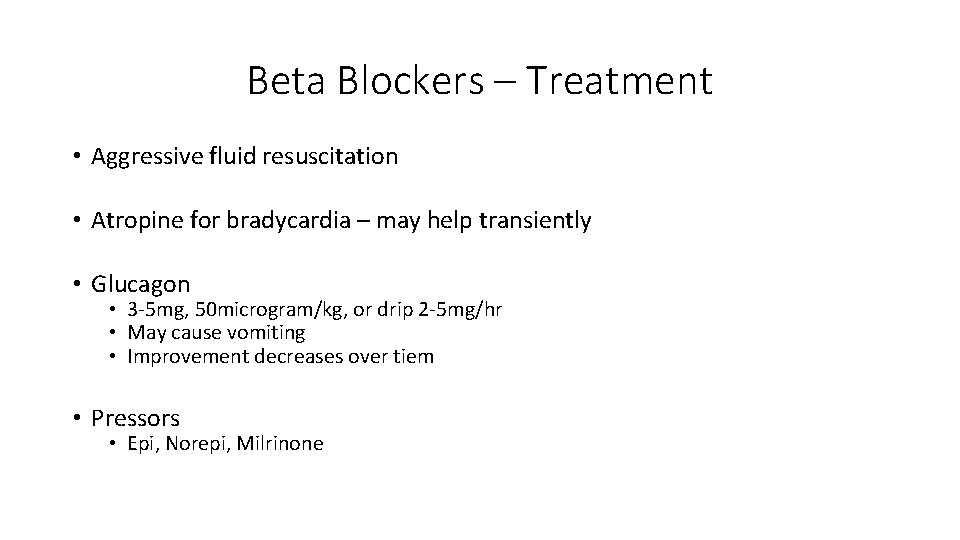 Beta Blockers – Treatment • Aggressive fluid resuscitation • Atropine for bradycardia – may