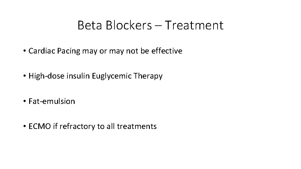 Beta Blockers – Treatment • Cardiac Pacing may or may not be effective •